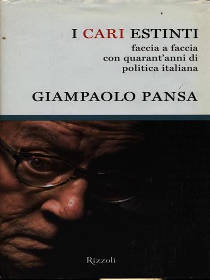 I cari estinti. Faccia a faccia con quarant'anni di politica italiana - Giampaolo Pansa - copertina