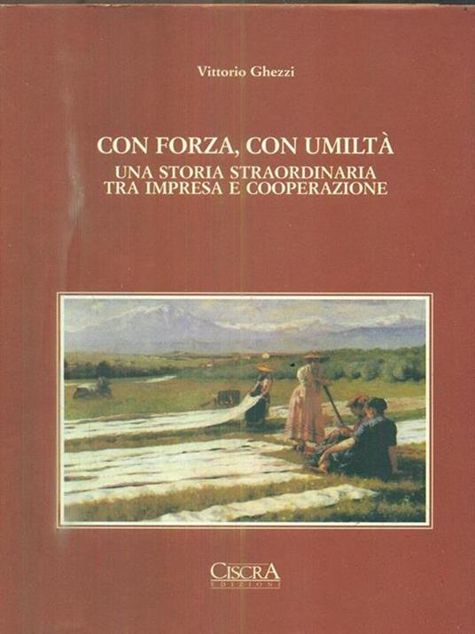 Con forza, con umiltà - Una storia straordinaria tra impresa e cooperazione - copertina