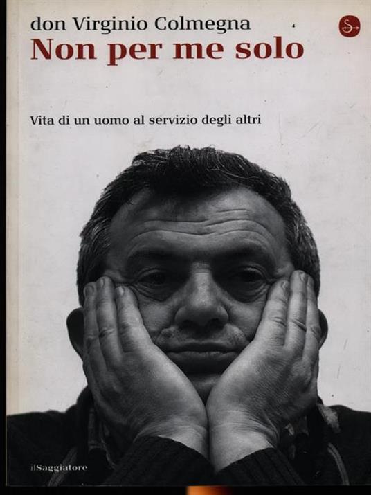 Non per me solo. Vita di un uomo a servizio degli altri - Virginio Colmegna - copertina