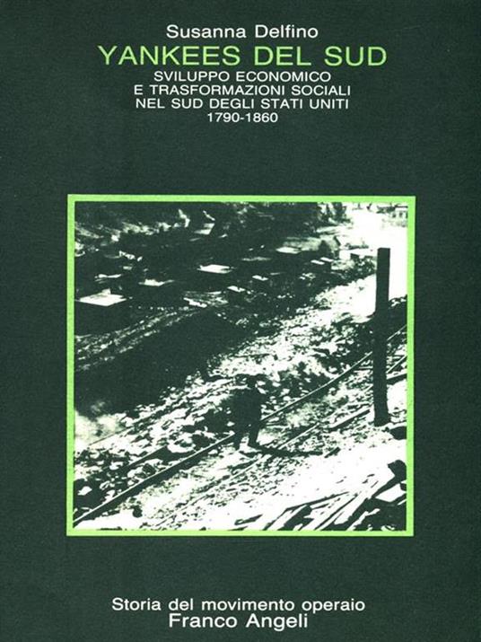 Yankees del sud. Sviluppo economico e trasformazioni sociali nel sud degli Stati Uniti (1790-1860) - Susanna Delfino - copertina