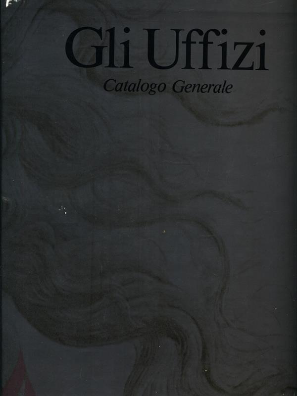 Gli Uffizi. Catalogo generale