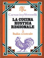 La cucina rustica regionale. Volume 2 Italia centrale