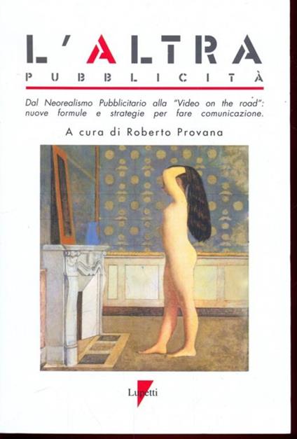L' altra pubblicità. Dal neorealismo pubblicitario alla «Video on the road»: nuove formule e strategie per fare comunicazione. Con CD-ROM - Roberto Provana - copertina