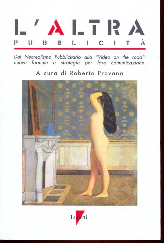 L' altra pubblicità. Dal neorealismo pubblicitario alla «Video on the road»: nuove formule e strategie per fare comunicazione. Con CD-ROM