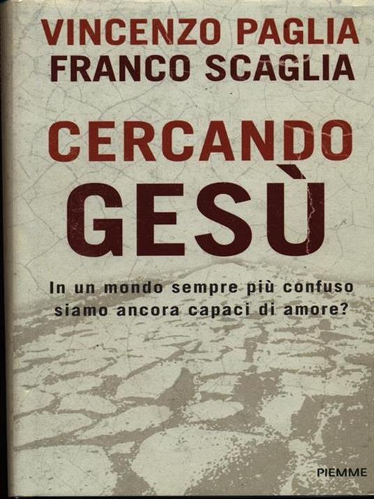 Cercando Gesù. In un mondo sempre più confuso siamo ancora capaci di amore? - Vincenzo Paglia,Franco Scaglia - copertina