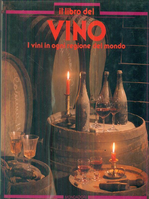 Il libro del Vino. I vini in ogni regione del mondo
