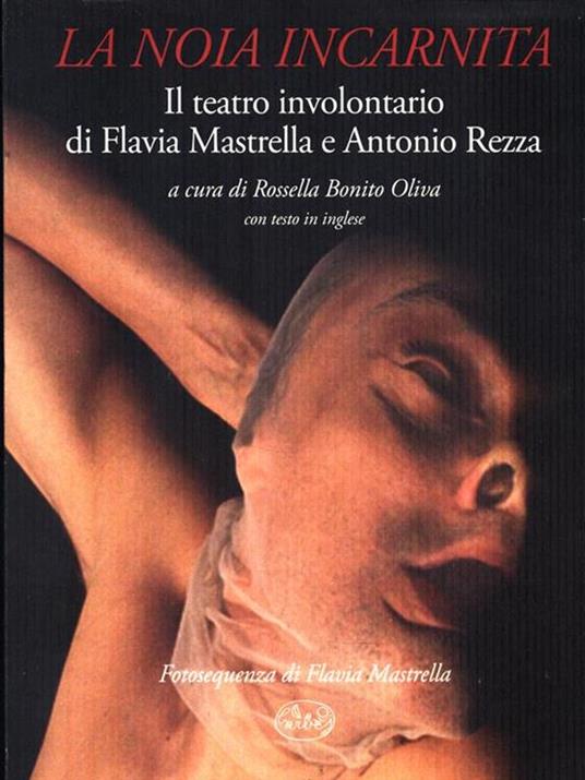 La noia incarnita. Il teatro involontario di Flavia Mastrella e Antonio Rezza - Rossella Bonita Oliva - copertina
