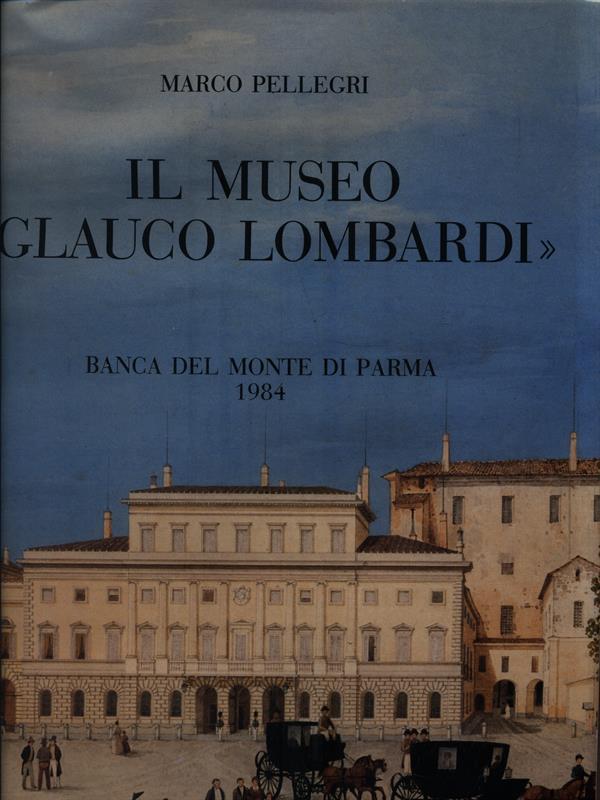 Il Museo Glauco Lombardi