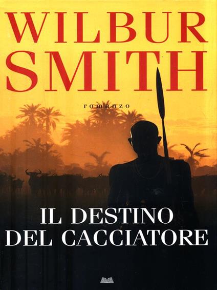 Il destino del cacciatore - Wilbur Smith - copertina