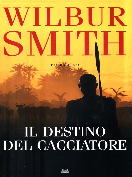 Il destino del cacciatore - Wilbur Smith - copertina