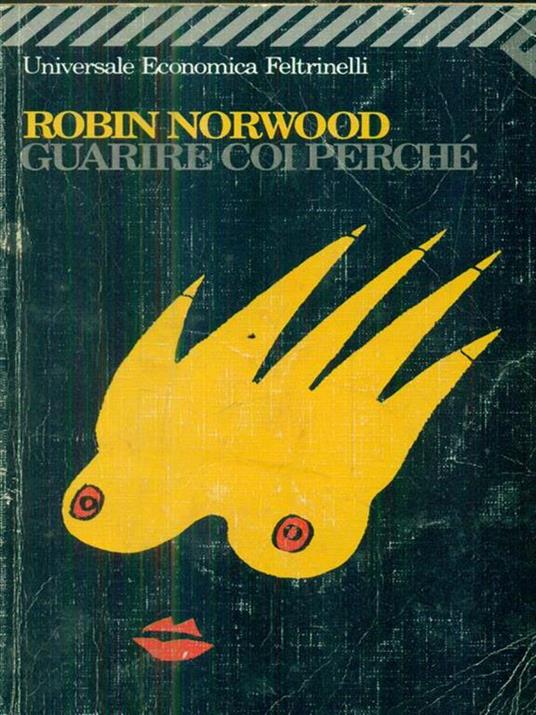 Guarire coi perchè - Robin Norwood - copertina