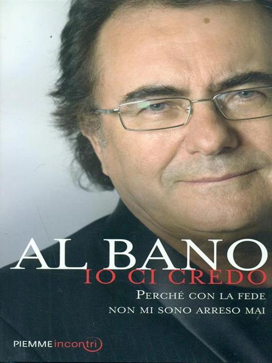 Io ci credo. Perché con la fede non mi sono arreso mai - Al Bano - copertina