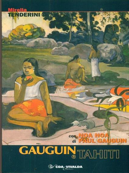 Gauguin e Tahiti-Noa Noa - Mirella Tenderini,Paul Gauguin - copertina