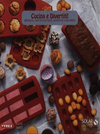 Cucina e divertiti! - Catherine Gilbert - copertina