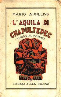 L' aquila di Chapultepec - Mario Appelius - 2