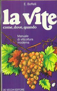 La vite. Come, dove, quando - E. Boffelli - 2