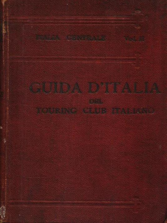 Italia Centrale. Volume II - Luigi V. Bertarelli - copertina