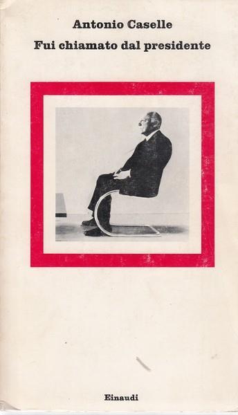 Fui chiamato dal presidente - Antonio Caselle - copertina