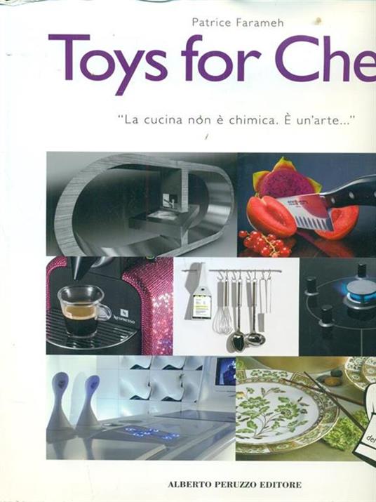 Toys for chefs. «La cucina non è chimica. È un'arte...» - Patrice Farameh - copertina