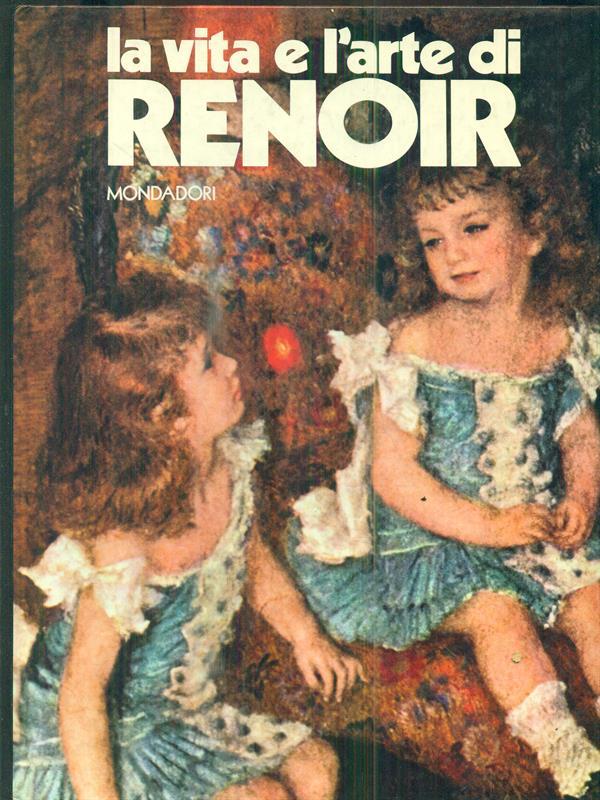 La vita e l'arte di Auguste Renoir