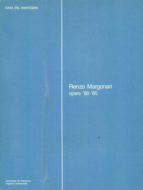 Renzo Margonari. Opere '80-'85