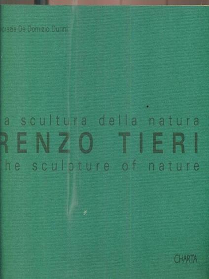 Renzo Tieri. La scultura della natura. The sculpture of nature - Lucrezia De Domizio Durini - copertina
