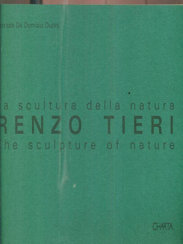 Renzo Tieri. La scultura della natura. The sculpture of nature