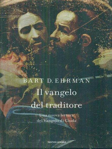 Il vangelo del traditore. Una nuova lettura del Vangelo di Giuda - Bart D. Ehrman - copertina