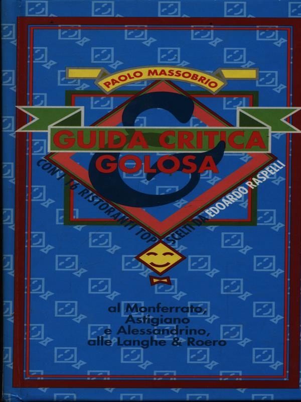 Guida critica & golosa al Monferrato astigiano e alessandrino alle Langhe & Roero