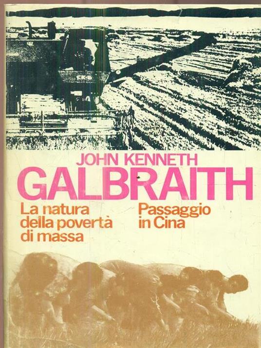 La natura della povertà di massa. Passaggio in Cina - John K. Galbraith - copertina