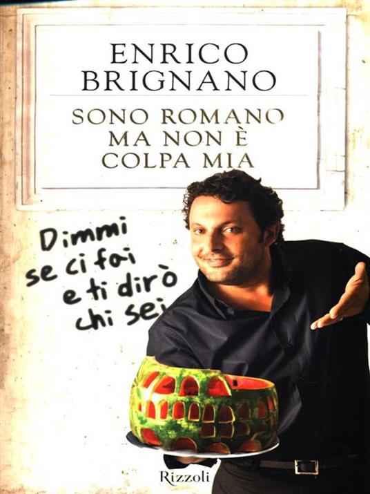 Sono romano ma non è colpa mia. Dimmi se ci fai e ti dirò chi sei - Enrico Brignano - copertina