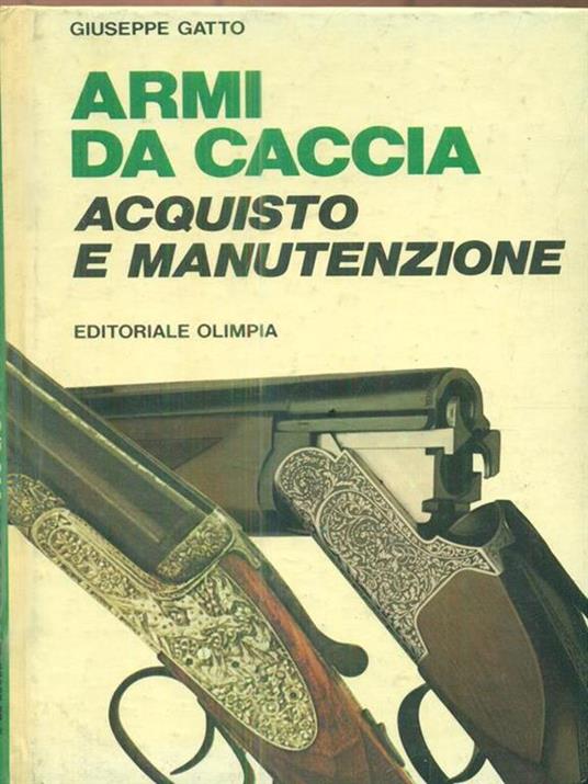Armi da caccia. Acquisto e manutenzione - Giuseppe Gatto - copertina