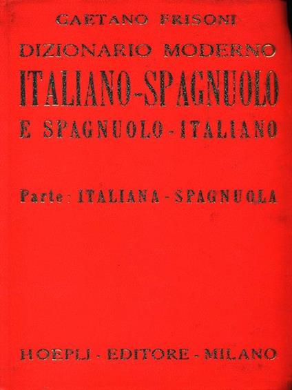Dizionario Moderno Italiano Spagnuolo. Parte Italiana-Spagnuola - Gaetano Frisoni - copertina