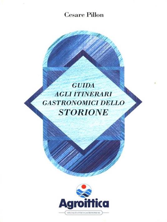 Guida agli itinerari gastronomici dello Storione - Cesare Pillon - copertina