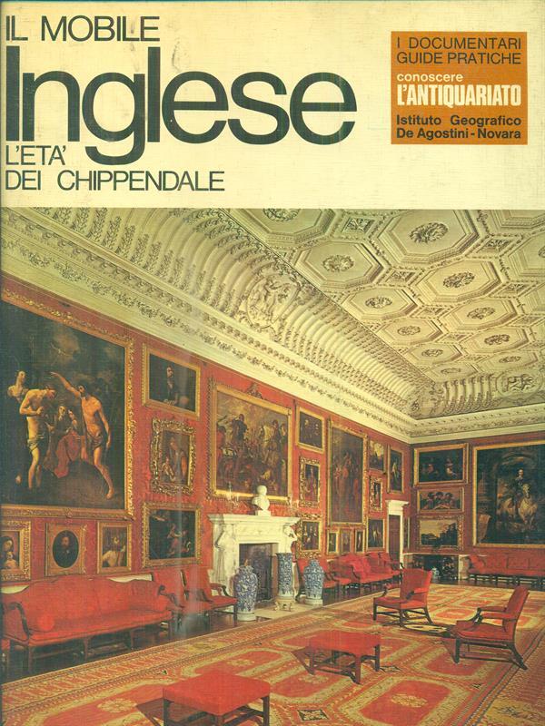 Il mobile inglese. L'età dei Chippendale