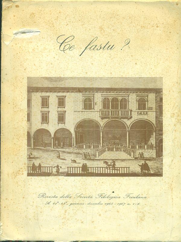 Ce fastu? Rivista della società filologica friulana. Anno 41 e 43 Gennaio Dicembre 1965, 1967 n. 1 e6