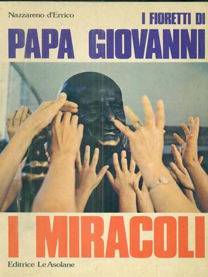 I fioretti di Papa Giovanni: I miracoli - Nazzareno D'Errico - copertina
