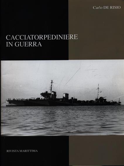 Cacciatorpediniere in guerra - Carlo De Risio - copertina
