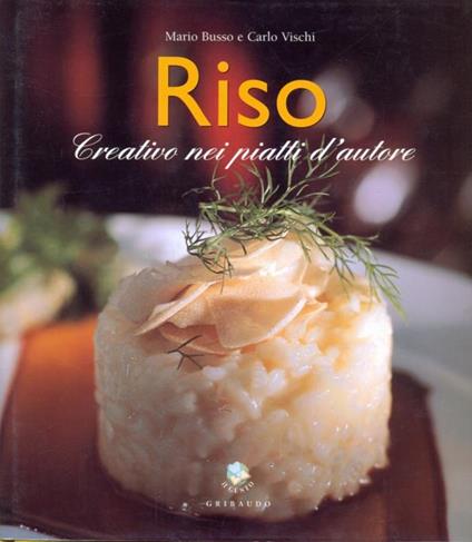 Riso creativo nei piatti d'autore - Mario Busso,Carlo Vischi - copertina