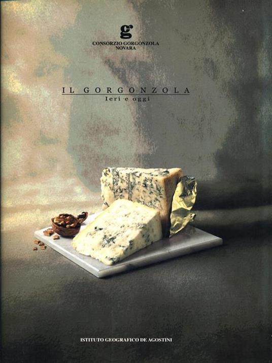 Il gorgonzola, ieri e oggi - Romolo Barisonzo - copertina