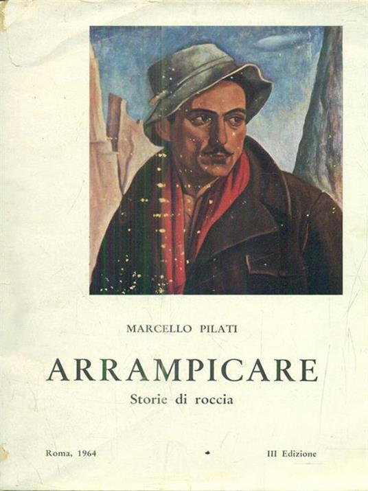 Arrampicare. Storie di roccia - Marcello Pilati - copertina