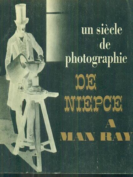 Un Siecle de Photographie de Niepce a Man Ray - copertina
