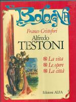 Alfredo Testoni. La vita. Le opere. La città