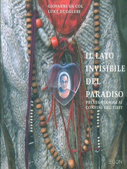 Il lato invisibile del paradiso. Pellegrinaggi ai confini del Tibet - Giovanni Da Col,Luke Duggleby - copertina