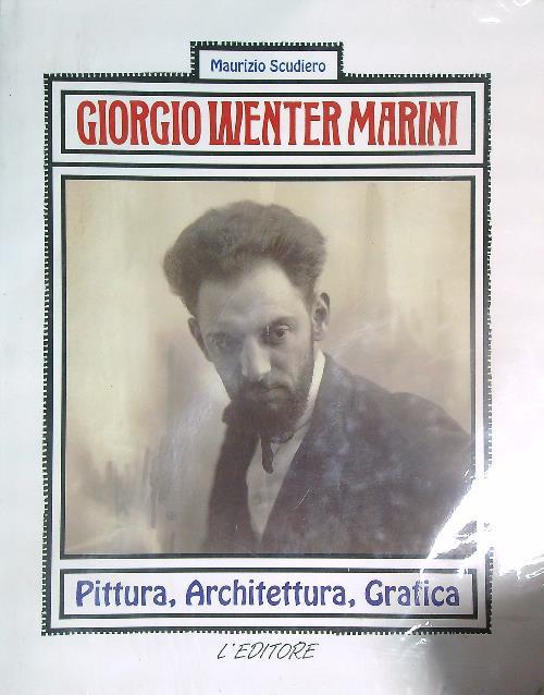 Giorgio Wenter Marini. Pittura Architettura Grafica