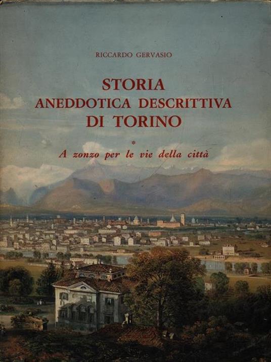 Storia anedottica descrittiva di Torino v. 1 A zonzo per le vie della città - Riccardo Gervasio - copertina