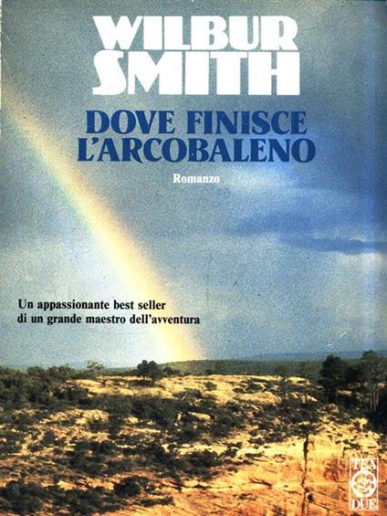 Dove finisce l'arcobaleno - Wilbur Smith - copertina
