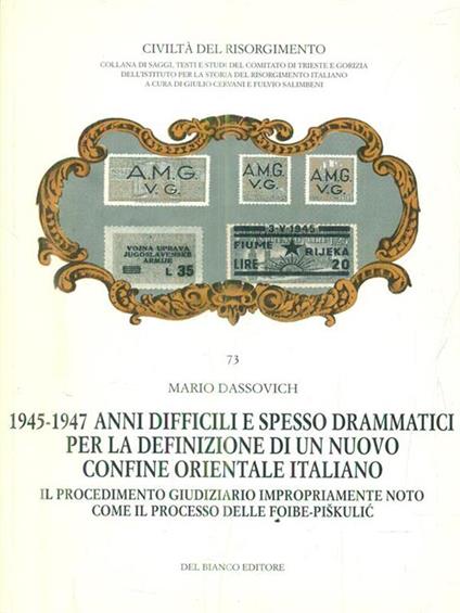 1945-1947 Anni difficili e spesso drammatici per la definizione di un nuovo confine orientale italiano - Mario Dassovich - copertina