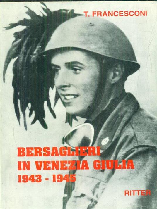 Bersaglieri in Venezia Giulia 1943-1945 - t. Francesconi - copertina