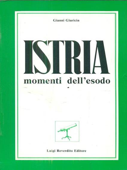 Istria. Momenti dell'esodo - Gianni Giuricin - copertina